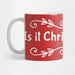 Is It Christmas Yet? Mug